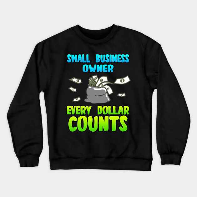 Small Business Owner Every Dollar Counts Crewneck Sweatshirt by LetsBeginDesigns